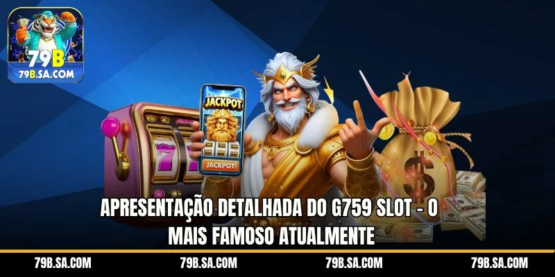 Apresentação detalhada do G759 Slot – o mais famoso atualmente