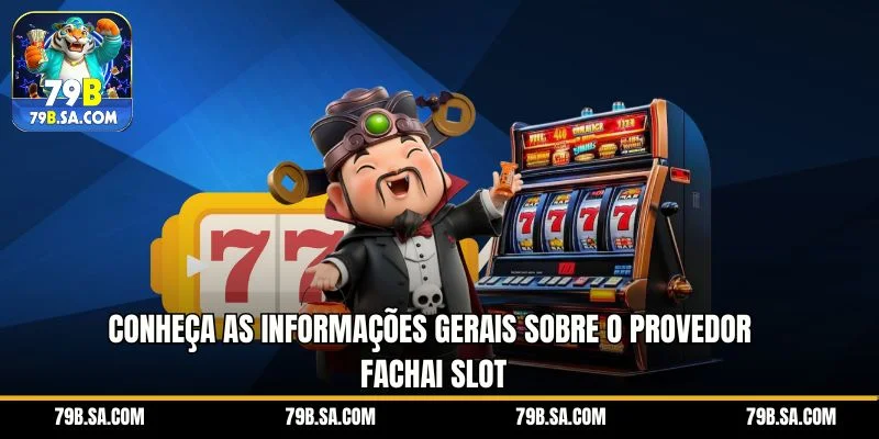 Conheça as informações gerais sobre o provedor Fachai Slot