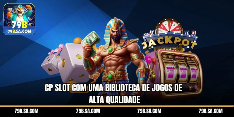 CP Slot com uma biblioteca de jogos de alta qualidade