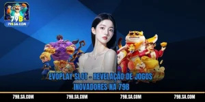 Evoplay Slot – Revelação de jogos inovadores na 79B