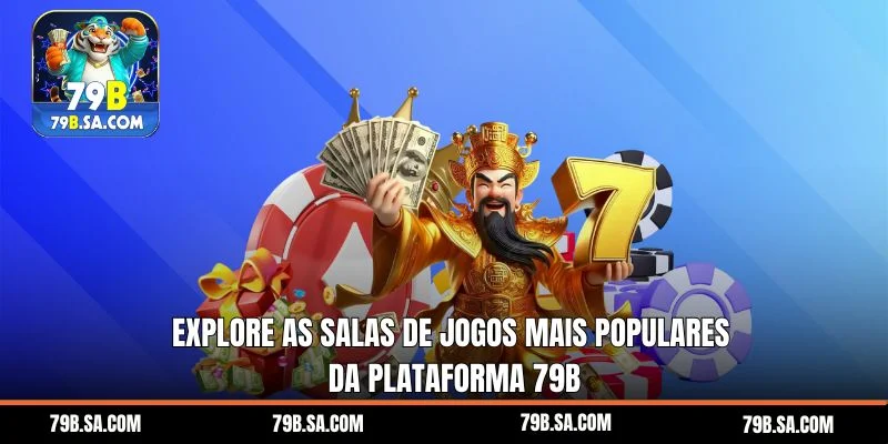 Explore as salas de jogos mais populares da plataforma 79b