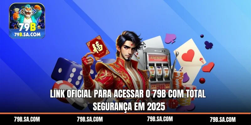 Link oficial para acessar o 79b com total segurança em 2025