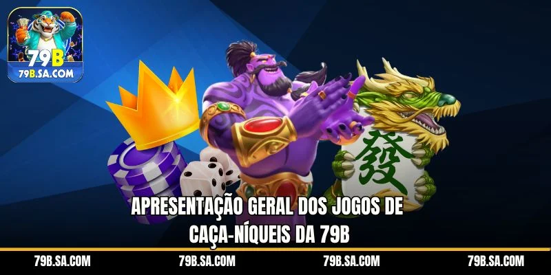 Apresentação geral dos jogos de caça-níqueis da 79B