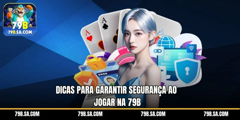 Dicas para garantir segurança ao jogar na 79B