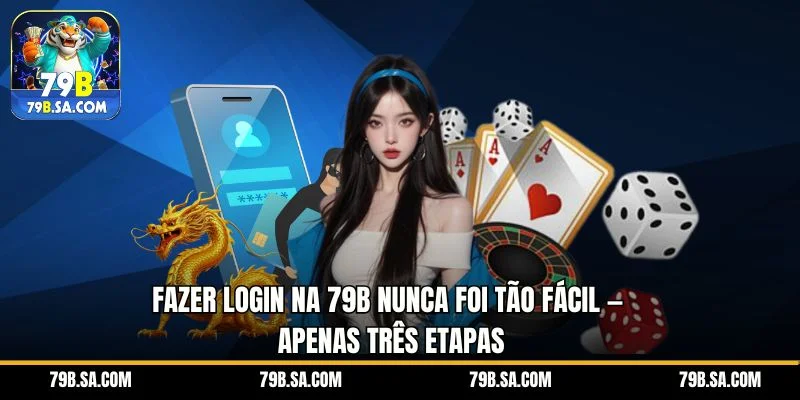 Fazer login na 79B nunca foi tão fácil — apenas três etapas