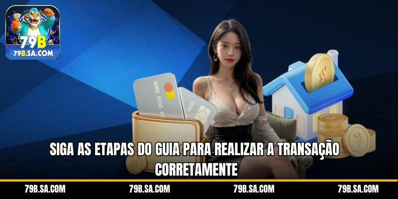 Siga as etapas do guia para realizar a transação corretamente